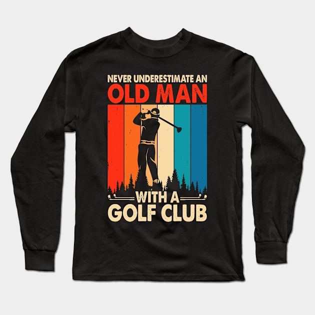 Never Underestimate An Old Man With A Golf Club T Shirt For Women Men T-Shirt Long Sleeve T-Shirt by Pretr=ty